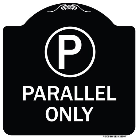 Signmission Parallel Parking Only with Graphic Heavy-Gauge Aluminum Architectural Sign A-DES-BW-1818-23507